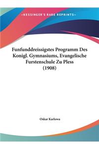 Funfunddreissigstes Programm Des Konigl. Gymnasiums, Evangelische Furstenschule Zu Pless (1908)