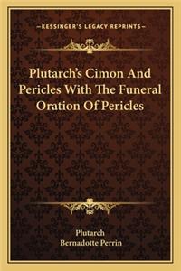 Plutarch's Cimon and Pericles with the Funeral Oration of Pericles