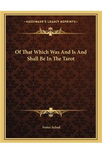 Of That Which Was and Is and Shall Be in the Tarot