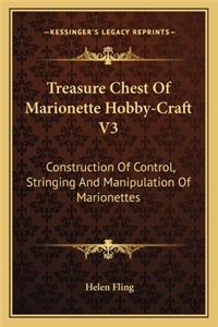 Treasure Chest of Marionette Hobby-Craft V3: Construction of Control, Stringing and Manipulation of Marionettes