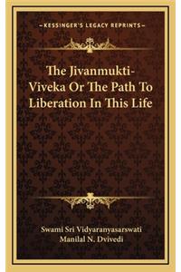 The Jivanmukti-Viveka or the Path to Liberation in This Life