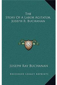 Story Of A Labor Agitator, Joseph R. Buchanan