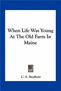 When Life Was Young at the Old Farm in Maine