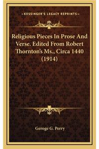 Religious Pieces in Prose and Verse. Edited from Robert Thornton's MS., Circa 1440 (1914)