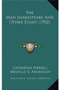The Man Shakespeare and Other Essays (1902)