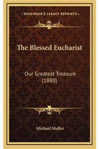 The Blessed Eucharist: Our Greatest Treasure (1880)