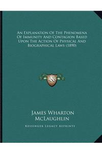 An Explanation Of The Phenomena Of Immunity And Contagion Based Upon The Action Of Physical And Biographical Laws (1890)