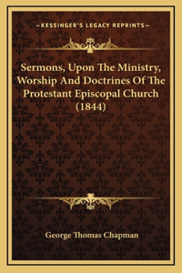 Sermons, Upon the Ministry, Worship and Doctrines of the Protestant Episcopal Church (1844)