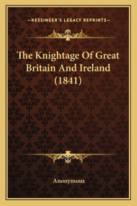The Knightage Of Great Britain And Ireland (1841)