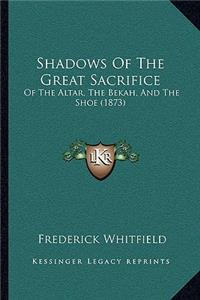 Shadows Of The Great Sacrifice