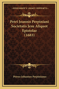 Petri Joannis Perpiniani Societatis Jesu Aliquot Epistolae (1683)