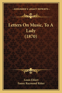 Letters On Music, To A Lady (1870)