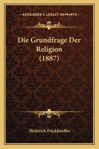 Die Grundfrage Der Religion (1887)