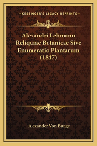 Alexandri Lehmann Reliquiae Botanicae Sive Enumeratio Plantarum (1847)