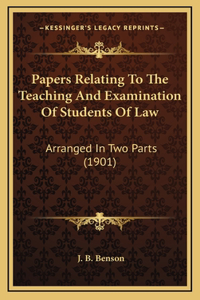 Papers Relating To The Teaching And Examination Of Students Of Law