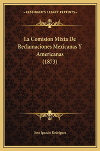 La Comision Mixta De Reclamaciones Mexicanas Y Americanas (1873)