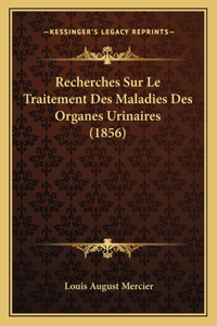 Recherches Sur Le Traitement Des Maladies Des Organes Urinaires (1856)