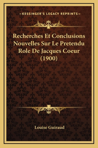 Recherches Et Conclusions Nouvelles Sur Le Pretendu Role De Jacques Coeur (1900)