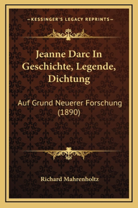 Jeanne Darc In Geschichte, Legende, Dichtung