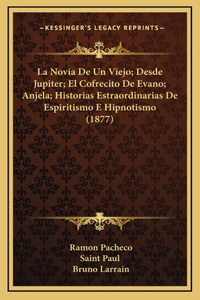 La Novia De Un Viejo; Desde Jupiter; El Cofrecito De Evano; Anjela; Historias Estraordinarias De Espiritismo E Hipnotismo (1877)