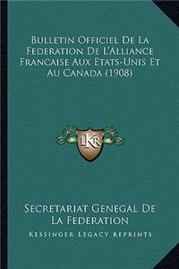 Bulletin Officiel De La Federation De L'Alliance Francaise Aux Etats-Unis Et Au Canada (1908)