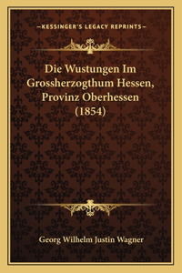 Wustungen Im Grossherzogthum Hessen, Provinz Oberhessen (1854)