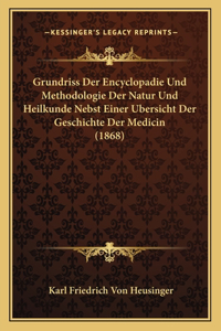 Grundriss Der Encyclopadie Und Methodologie Der Natur Und Heilkunde Nebst Einer Bersicht Der Geschichte Der Medicin (1868)