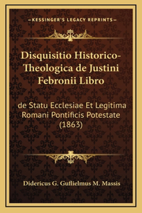 Disquisitio Historico-Theologica de Justini Febronii Libro