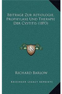 Beitrage Zur Aetiologie, Prophylaxe Und Therapie Der Cystitis (1893)