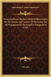 Verses On Doctor Mayhew's Book Of Observations On The Charter And Conduct Of The Society For The Propagation Of The Gospel In Foreign Parts (1763)