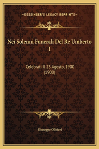 Nei Solenni Funerali Del Re Umberto I