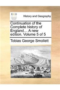 Continuation of the Complete History of England... a New Edition. Volume 5 of 5