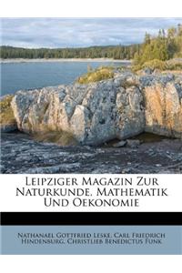 Leipziger Magazin Zur Naturkunde, Mathematik Und Oekonomie