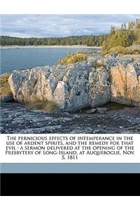 Pernicious Effects of Intemperance in the Use of Ardent Spirits, and the Remedy for That Evil