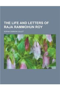 The Life and Letters of Raja Rammohun Roy
