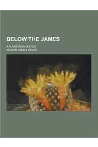 Below the James; A Plantation Sketch