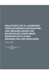 Einleitung Zur Allgemeinen Vergleichenden Geographie, Und Abhandlungen Zur Begrundung Einer Mehr Wissenschaftlichen Behandlung Der Erdkunde