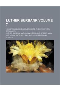 Luther Burbank; His Methods and Discoveries and Their Practical Application Volume 7