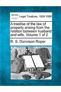 Treatise of the Law of Property Arising from the Relation Between Husband and Wife. Volume 1 of 2
