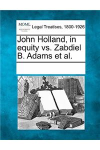 John Holland, in Equity vs. Zabdiel B. Adams Et Al.