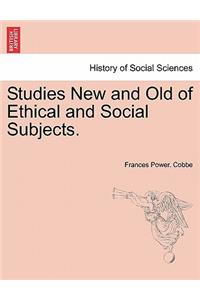 Studies New and Old of Ethical and Social Subjects.