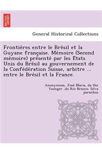 Frontie Res Entre Le Bre Sil Et La Guyane Franc Aise. Me Moire (Second Me Moire) Pre Sente Par Les E Tats Unis Du Bre Sil Au Gouvernement de La Confe de Ration Suisse, Arbitre ... Entre Le Bre Sil Et La France.