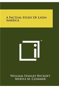 Factual Study of Latin America