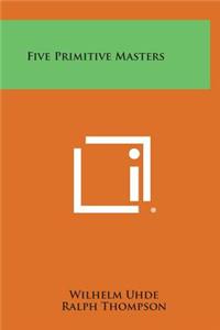 Five Primitive Masters