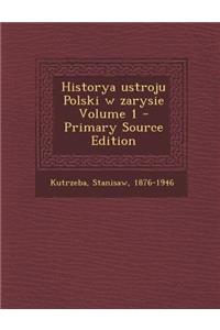 Historya Ustroju Polski W Zarysie Volume 1