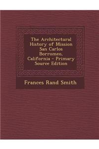 The Architectural History of Mission San Carlos Borromeo, California