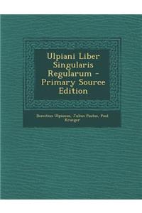 Ulpiani Liber Singularis Regularum