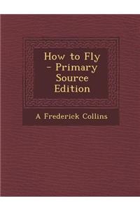 How to Fly