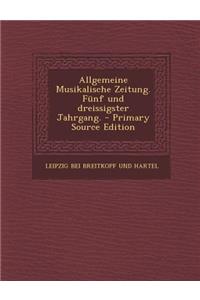 Allgemeine Musikalische Zeitung. Funf Und Dreissigster Jahrgang.