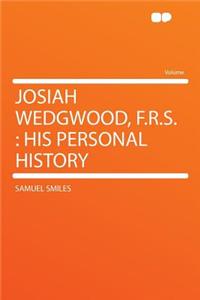 Josiah Wedgwood, F.R.S.